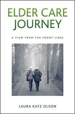 Elder Care Journey: A View from the Front Lines by Laura Katz Olson