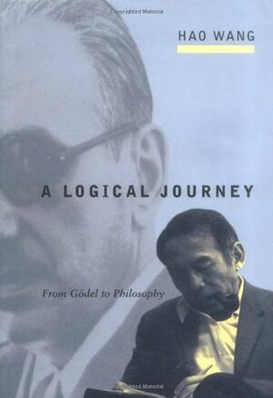 A Logical Journey: From Godel to Philosophy by Hao Wang