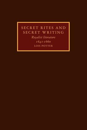 Secret rites and secret writing: royalist literature, 1641-1660 by Lois Potter