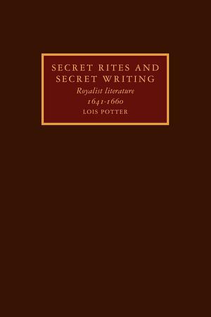 Secret rites and secret writing: royalist literature, 1641-1660 by Lois Potter