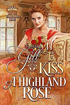 To Kiss a Highland Rose by Tamara Gill