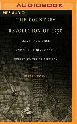 The Counter-Revolution of 1776: Slave Resistance and the Origins of the United States of America by Gerald Horne