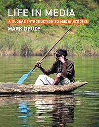 Life in Media: A Global Introduction to Media Studies by Mark Deuze