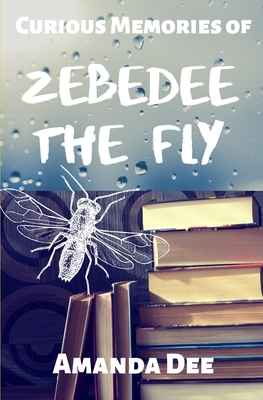 Curious Memories of Zebedee The Fly: Surrealist Short Story by Amanda Dee