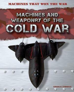 Machines and Weaponry of the Cold War by Charlie Samuels