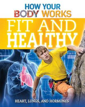 Fit and Healthy: Heart, Lungs, and Hormones by Thomas Canavan