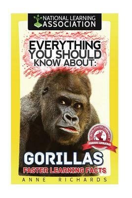 Everything You Should Know About: Gorillas Faster Learning Facts by Anne Richards