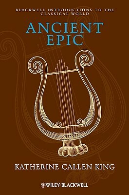 Ancient Epic by Katherine Callen King