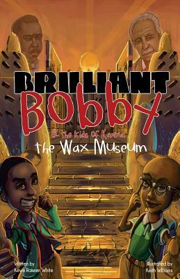 Brilliant Bobby and The Kids of Karma: Wax Museum by Kevin Rakeen White