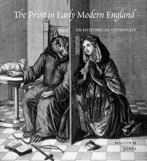 The Print in Early Modern England: An Historical Oversight by Malcolm Jones