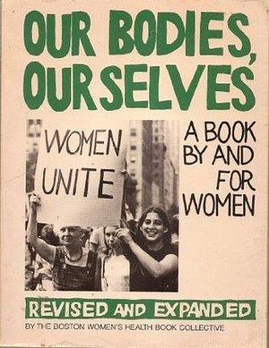 Our Bodies, Ourselves: A Book by and for Women: Revised and Expanded by Boston Women's Health Book Collective, Boston Women's Health Book Collective