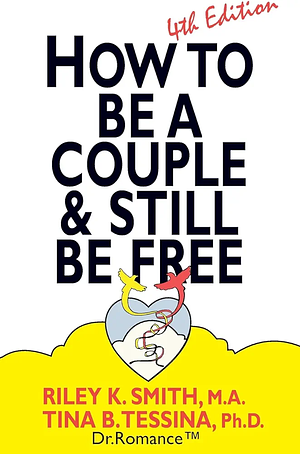 How to Be A Couple &amp; Still Be Free by Tina B. Tessina, Riley K. Smith