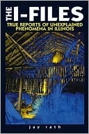 The I-Files True Reports of Unexplained Phenomena in Illinois (Third in the Series the W-Files (Wisconsin) the M-Files (Minnesota)) by Stan Stoga, Jay Rath