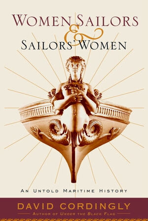 Women Sailors and Sailors' Women: An Untold Maritime History by David Cordingly