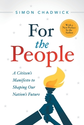 For the People: A Citizen's Manifesto to Shaping Our Nation's Future by Simon Chadwick
