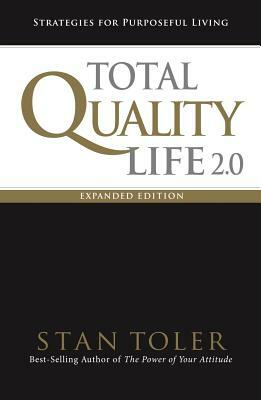 Total Quality Life 2.0 Expanded Edition: Strategies for Purposeful Living by Stan Toler