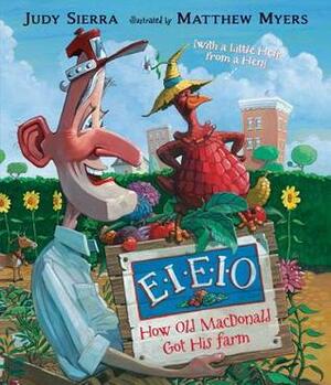 EIEIO: How Old MacDonald Got His Farm (with a Little Help from a Hen) by Judy Sierra, Matt Myers, Matthew Myers