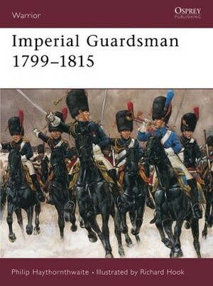 Imperial Guardsman 1799–1815 by Philip J. Haythornthwaite