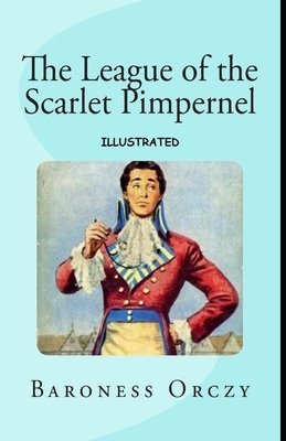 The League of the Scarlet Pimpernel Illustrated by Emma Orczy