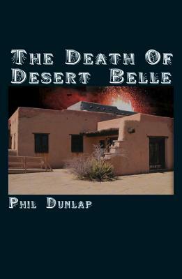 The Death of Desert Belle by Phil Dunlap