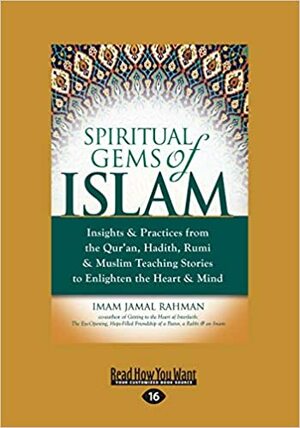 Spiritual Gems of Islam: Insights & Practices from the Qur'an, Hadith, Rumi & Muslim Teaching Stories to Enlighten the Heart & Mind (Large Prin by Imam Jamal Rahman
