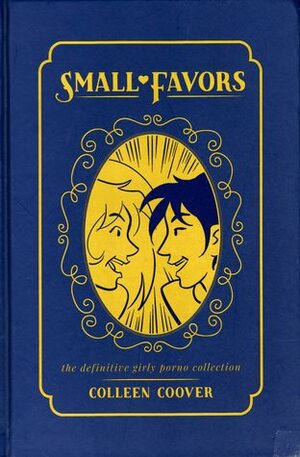 Small Favors: The Definitive Girly Porno Collection by Colleen Coover, Paul Tobin, Kelly Sue DeConnick