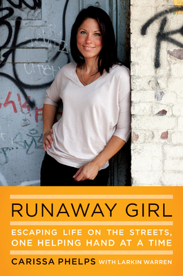 Runaway Girl: Escaping Life on the Streets, One Helping Hand at a Time by Larkin Warren, Carissa Phelps