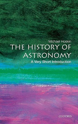 The History of Astronomy: A Very Short Introduction by Michael Hoskin