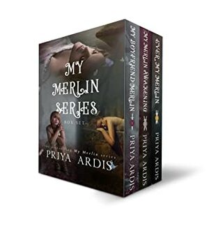 My Merlin Series (The Complete Trilogy); My Boyfriend Merlin, My Merlin Awakening, Every My Merlin by Priya Ardis