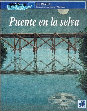 Puente En La Selva by B. Traven