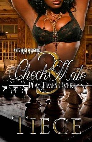 CheckMate 3: Play Time's Over by Tiece, Tiece
