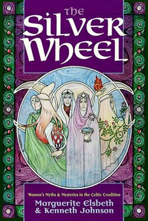 The Silver Wheel: Women's Myths and Mysteries in the Celtic Tradition by Marguerite Elsbeth