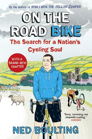 On the Road Bike: The Search For a Nation’s Cycling Soul by Ned Boulting