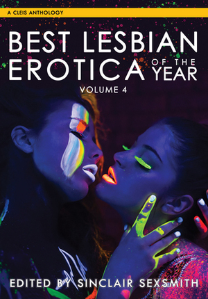 Best Lesbian Erotica of the Year, Volume 4 by Fallen Kittie, Avery Cassell, Sinclair Sexsmith, Xan West