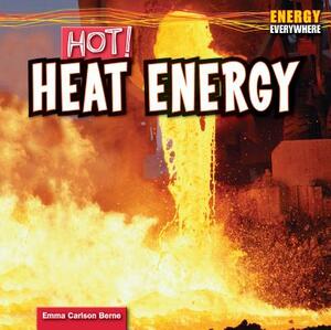 Hot! Heat Energy by Emma Carlson Berne