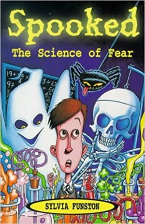 Spooked: The Science Of Fear by Sylvia Funston