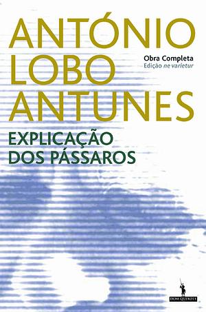 Explicação dos pássaros by António Lobo Antunes