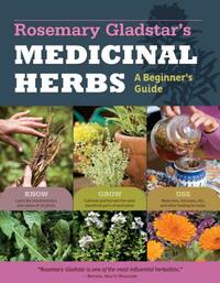Rosemary Gladstar's Medicinal Herbs: A Beginner's Guide: 33 Healing Herbs to Know, Grow, and Use by Rosemary Gladstar