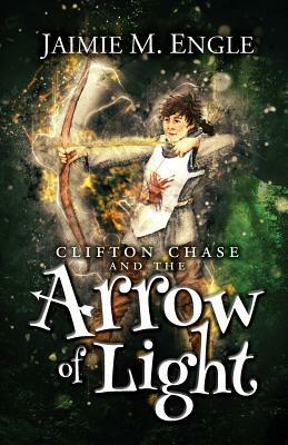 Clifton Chase and the Arrow of Light by Jaimie Engle