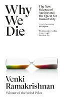 Why We Die: The New Science of Ageing and the Quest for Immortality by Venki Ramakrishnan