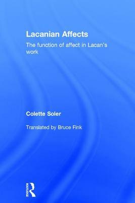 Lacanian Affects: The function of affect in Lacan's work by Colette Soler
