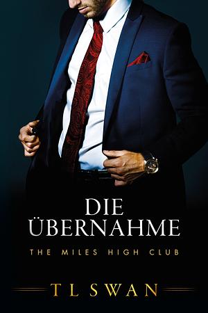 Die Übernahme by T.L. Swan