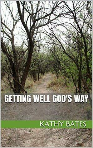 Getting Well God's Way by Kathy Bates