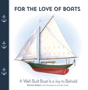 For the Love of Boats: A Well Built Boat Is a Joy to Behold by Ronnie Sellers