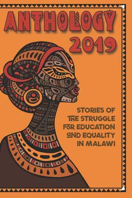 Anthology 2019: Stories Of The Struggle For Education And Equality In Malawi by Mary Tuchscherer