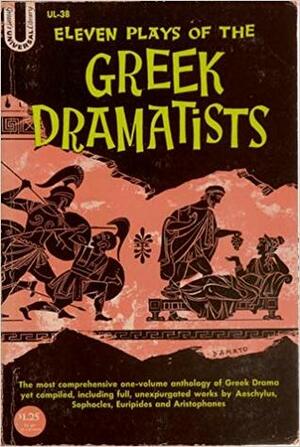 Eleven Plays of the Greek Dramatists by Aristophanes, Euripides, Aeschylus, Sophocles