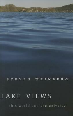 Lake Views: This World and the Universe by Steven Weinberg