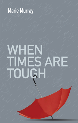 When Times Are Tough by Marie Murray