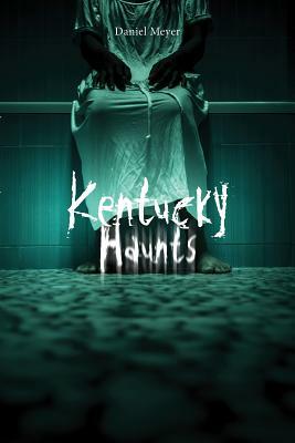 Kentucky Haunts by Daniel Meyer