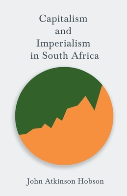 Capitalism and Imperialism in South Africa by John Atkinson Hobson